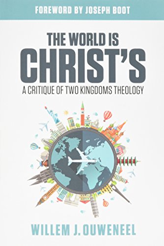 The World Is Christ's : A Critique of Two Kingdoms Theology.